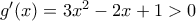 g'(x) = 3x^2-2x+1>0