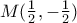 M(\frac{1}{2},-\frac{1}{2})