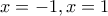x=-1, x=1