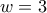 w=3