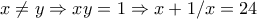 x \neq y \Rightarrow xy=1 \Rightarrow x+1/x=24