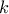 k