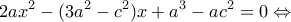 \displaystyle 2a{x^2} - (3{a^2} - {c^2})x + {a^3} - a{c^2} = 0 \Leftrightarrow 