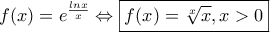 \displaystyle{f(x)=e^{\frac{lnx}{x}} \Leftrightarrow \boxed{f(x)=\sqrt[x]{x},x>0}}