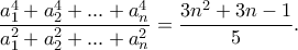 \dfrac{a_1^4+a_2^4+...+a_n^4}{a_1^2+a_2^2+...+a_n^2}=\dfrac{3n^2+3n-1}{5}.