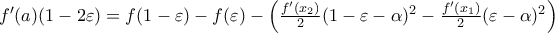 f'(a)(1 - 2\varepsilon ) = f(1 - \varepsilon ) - f(\varepsilon ) - \left( {\frac{{f'(x_2 )}}{2}(1 - \varepsilon  - \alpha )^2  - \frac{{f'(x_1 )}}{2}(\varepsilon  - \alpha )^2 } \right)
