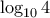 \log _{10} 4