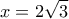  \displaystyle x = 2\sqrt 3 