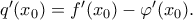 q&rsquo;(x_0)= f&rsquo;(x_0)-\varphi&rsquo;(x_0).