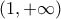 \displaystyle{\left( {1, + \infty } \right)}