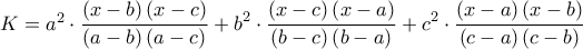 K={{a}^{2}}\cdot\displaystyle \frac{\left( x-b \right)\left( x-c \right)}{\left( a-b \right)\left( a-c \right)}+{{b}^{2}}\cdot\displaystyle \frac{\left( x-c \right)\left( x-a \right)}{\left( b-c \right)\left( b-a \right)}+{{c}^{2}}\cdot \displaystyle\frac{\left( x-a \right)\left( x-b \right)}{\left( c-a \right)\left( c-b \right)}