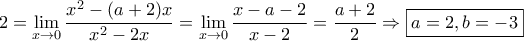 2=\displaystyle \lim_{x \to 0} \dfrac{x^2-(a+2)x}{x^2-2x}=\lim_{x \to 0} \dfrac{x-a-2}{x-2}=\dfrac{a+2}{2} \Rightarrow \boxed{a=2,b=-3}