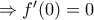\Rightarrow f'(0)=0