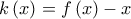 k\left( x \right) = f\left( x \right) - x