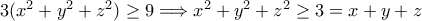 3(x^2+y^2+z^2) \ge 9 \Longrightarrow x^2+y^2+z^2 \ge 3=x+y+z