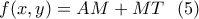 \displaystyle{f(x,y)= AM+MT \  \ (5) }