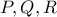 \displaystyle P,Q,R