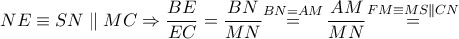 NE\equiv SN\parallel MC\Rightarrow \dfrac{BE}{EC}=\dfrac{BN}{MN}\overset{BN=AM}{\mathop{=}}\,\dfrac{AM}{MN}\overset{FM\equiv MS\parallel CN}{\mathop{=}}\,