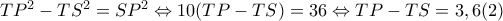 TP^2-TS^2=SP^2\Leftrightarrow 10(TP-TS)=36\Leftrightarrow TP-TS=3,6 (2)