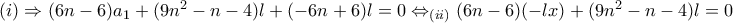(i)\Rightarrow (6n-6)a_{1}+(9n^{2}-n-4)l+(-6n+6)l=0\Leftrightarrow _{(ii)}(6n-6)(-lx)+(9n^{2}-n-4)l=0