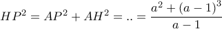 HP^2=AP^2 +AH^2=..= \dfrac{a^{2}+\left ( a-1 \right )^3}{a-1}
