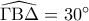 \displaystyle \widehat {\Gamma {\rm B}\Delta } = 30^\circ