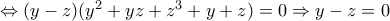 \Leftrightarrow (y-z)(y^{2}+yz+z^{3}+y+z)=0\Rightarrow y-z=0
