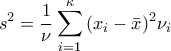 \displaystyle 
_{}^{} s^2  = \frac{1}{\nu }\sum\limits_{i = 1}^\kappa  {(x_i  - \bar x)^2 \nu _i }
