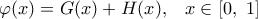 \varphi (x)=G(x)+H(x),\,\,\,\,\,x\in [0,\,\,1]