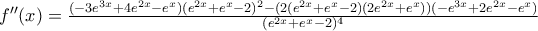 f''(x) = \frac {(-3e^{3x} + 4e^{2x} - e^x)(e^{2x} + e^x - 2)^2 - (2(e^{2x} + e^{x} - 2)(2e^{2x} + e^x))(-e^{3x} + 2e^{2x} - e^x)}{(e^{2x} + e^x - 2)^4}