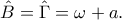 \hat{B}=\hat{\Gamma }=\omega +a.