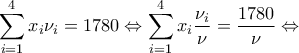 \displaystyle\sum_{i=1}^{4}x_i\nu_i=1780 \Leftrightarrow \displaystyle\sum_{i=1}^{4}x_i\dfrac{\nu_i}{\nu}=\dfrac{1780}{\nu} \Leftrightarrow
