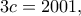 \displaystyle{3c=2001,}