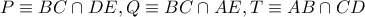 P\equiv BC\cap DE,  Q\equiv BC\cap AE, T\equiv AB\cap CD