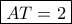 \boxed{AT=2}