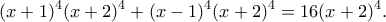 \displaystyle{(x+1)^4(x+2)^4+(x-1)^4(x+2)^4=16(x+2)^4.}
