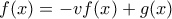 f(x)=-vf(x)+g(x)