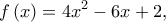 \displaystyle{f\left( x \right) = 4{x^2} - 6x + 2,}