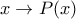 \displaystyle{x\to P(x)}
