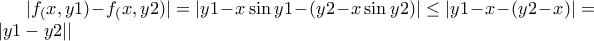 |f_(x,y1)-f_(x,y2)|=|y1-x\sin y1-(y2-x\sin y2)|\leq |y1-x-(y2-x)|=|y1-y2||