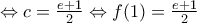 \Leftrightarrow c=\frac{e+1}{2} \Leftrightarrow f(1)=\frac{e+1}{2}