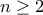 n \geq 2
