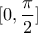 [0,\dfrac{\pi}{2}]