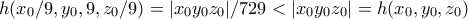 h(x_0/9,y_0,9,z_0/9)=|x_0y_0z_0|/729<|x_0y_0z_0|=h(x_0,y_0,z_0)