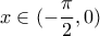 x\in (-\dfrac{\pi}{2},0)