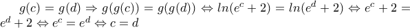 g(c)=g(d)\Rightarrow g(g(c))=g(g(d))\Leftrightarrow ln(e^{c}+2)=ln(e^{d}+2)\Leftrightarrow e^{c}+2=e^{d}+2\Leftrightarrow e^{c}=e^{d}\Leftrightarrow c=d
