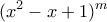\displaystyle{(x^2-x+1)^m}
