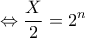 \displaystyle{\Leftrightarrow \frac{X}{2}=2^{n}}