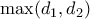 \displaystyle{\max(d_1,d_2)}
