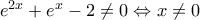 e^{2x} + e^{x} - 2 \neq 0 \Leftrightarrow x \neq 0